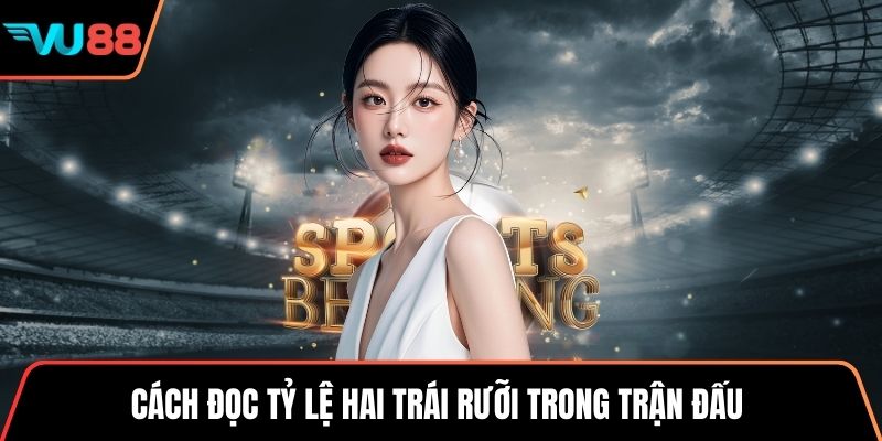 Cách đọc tỷ lệ hai trái rưỡi trong trận đấu