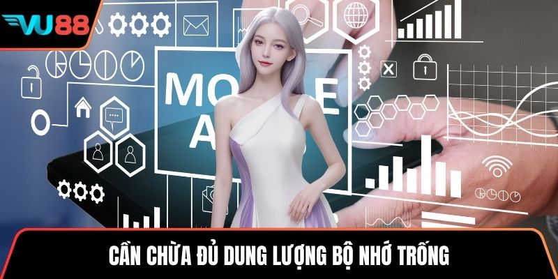 Cần chừa đủ dung lượng bộ nhớ trống