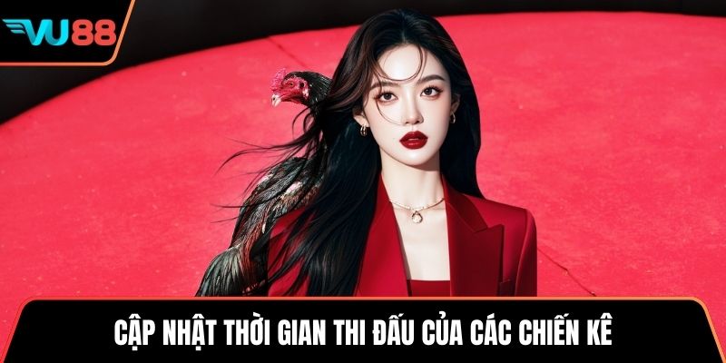 Cập nhật thời gian thi đấu của các chiến kê