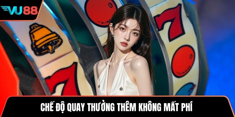 Chế độ quay thưởng thêm không mất phí