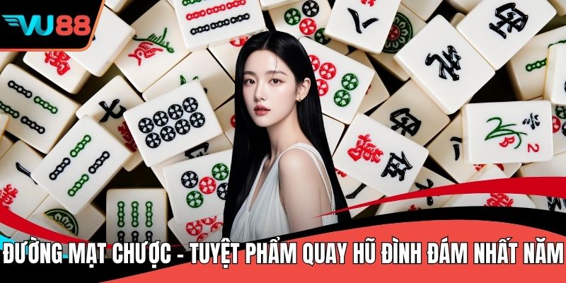 Đường Mạt Chược - Tuyệt Phẩm Quay Hũ Đình Đám Nhất Năm