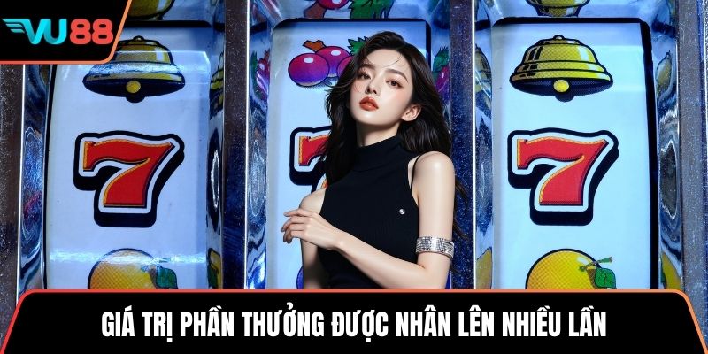 Giá trị phần thưởng được nhân lên nhiều lần