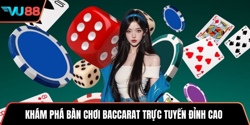 Khám phá bàn chơi Baccarat trực tuyến đỉnh cao 