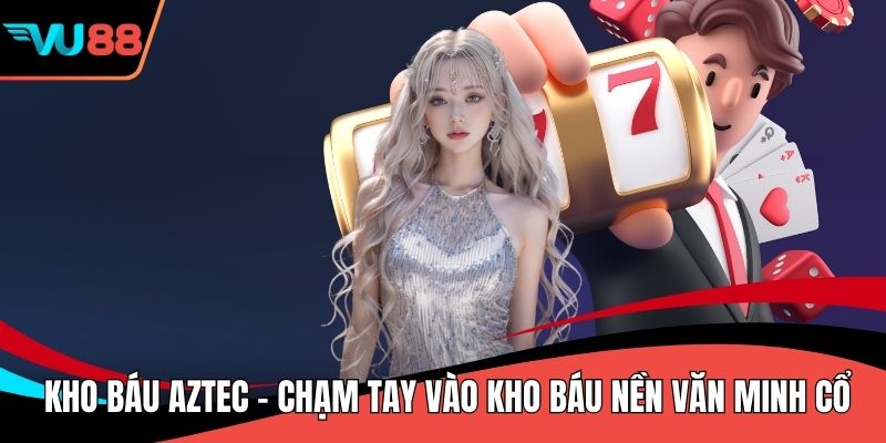 Kho Báu Aztec - Chạm Tay Vào Kho Báu Nền Văn Minh Cổ