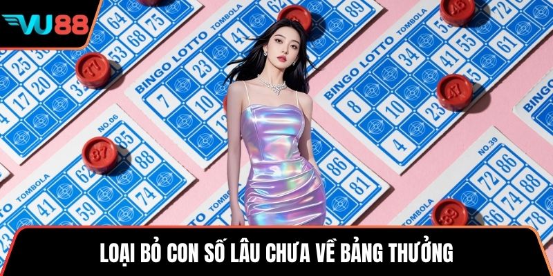 Loại bỏ con số lâu chưa về bảng thưởng