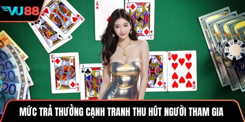 Mức trả thưởng cạnh tranh thu hút người tham gia
