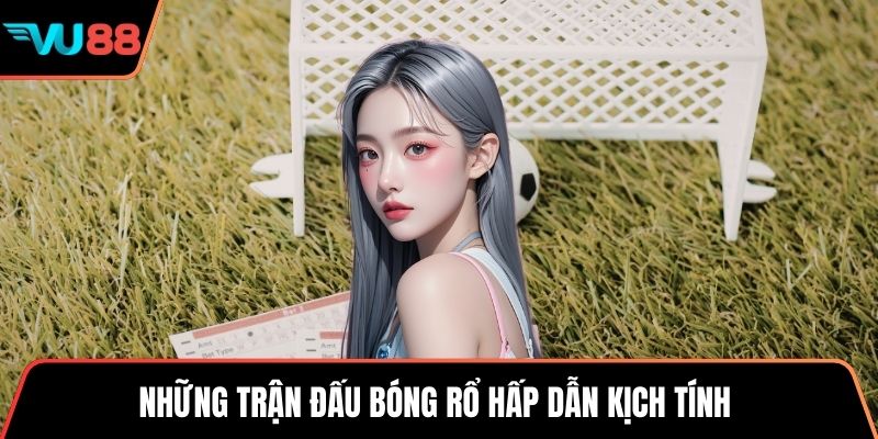 Những trận đấu bóng rổ hấp dẫn kịch tính