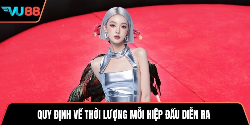 Quy định về thời lượng mỗi hiệp đấu diễn ra