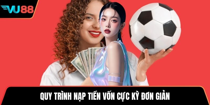 Quy trình nạp tiền vốn cực kỳ đơn giản