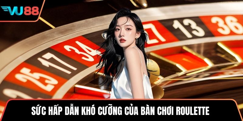 Sức hấp dẫn khó cưỡng của bàn chơi Roulette 
