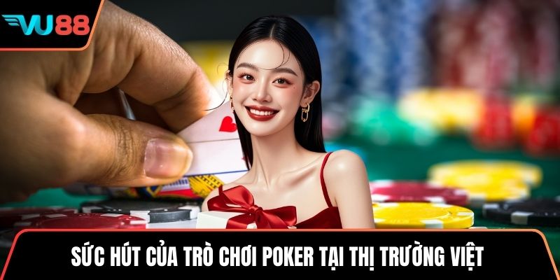 Sức hút của trò chơi poker tại thị trường Việt 