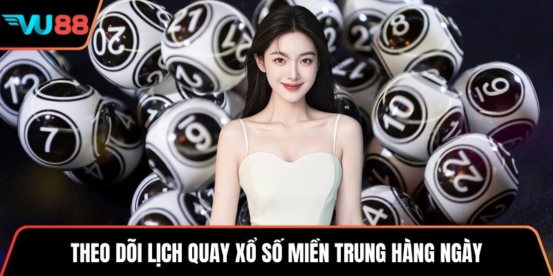 Theo dõi lịch quay xổ số miền Trung hàng ngày 