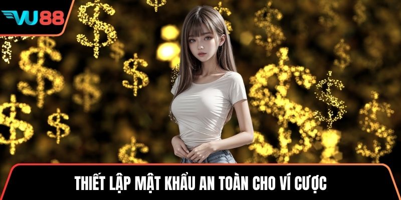 Thiết lập mật khẩu an toàn cho ví cược