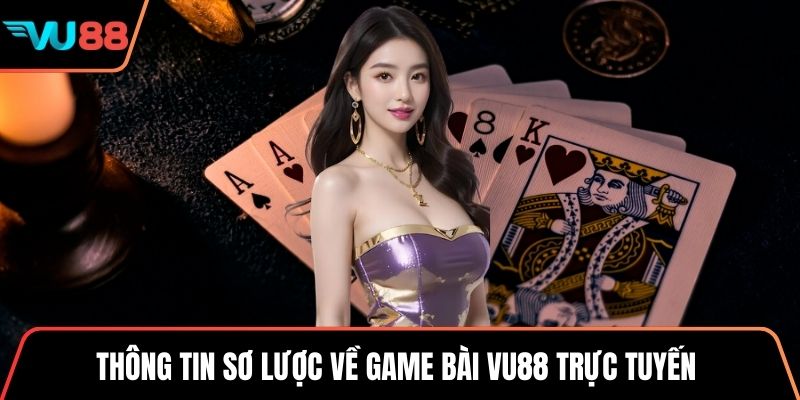 Thông tin sơ lược về game bài VU88 trực tuyến 