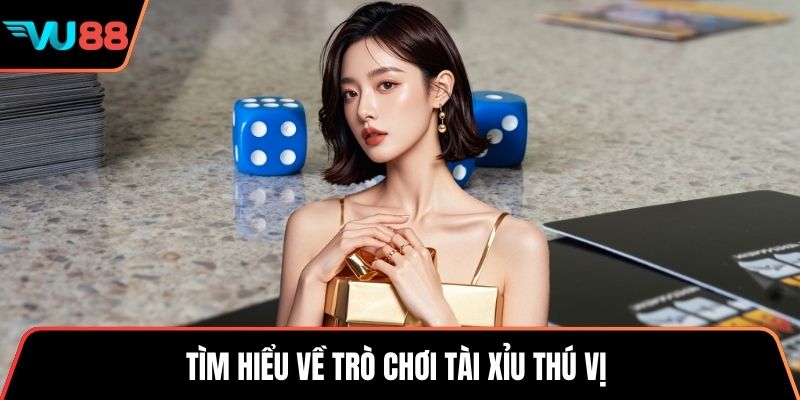 Tìm hiểu về trò chơi tài xỉu thú vị 