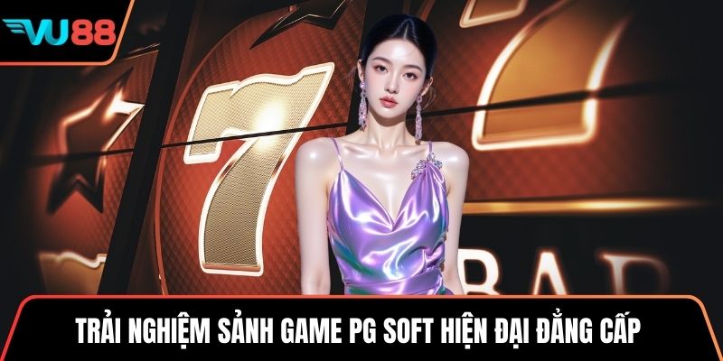 Trải nghiệm sảnh game PG Soft hiện đại đẳng cấp