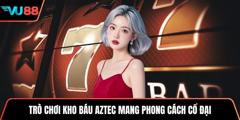 Trò chơi kho báu Aztec mang phong cách cổ đại 