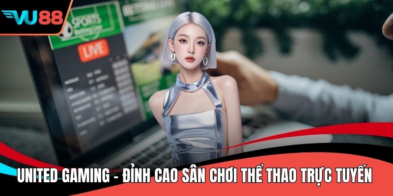 United Gaming - Đỉnh Cao Sân Chơi Thể Thao Trực Tuyến